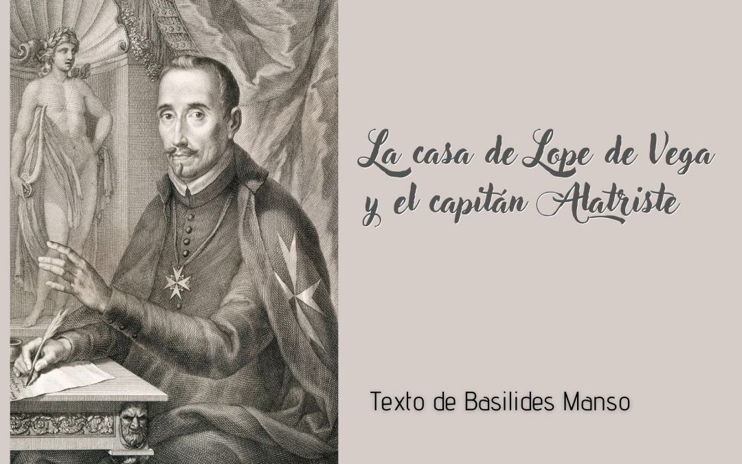 La casa de Lope de Vega y el capitán Alatriste. Texto de Basilides Manso
