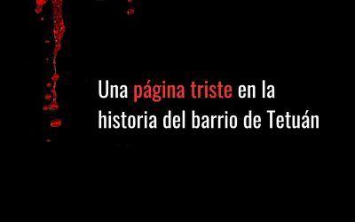 Una página triste en la historia del barrio de Tetuán