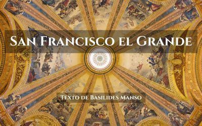 San Francisco el Grande. Texto de Basilides Manso