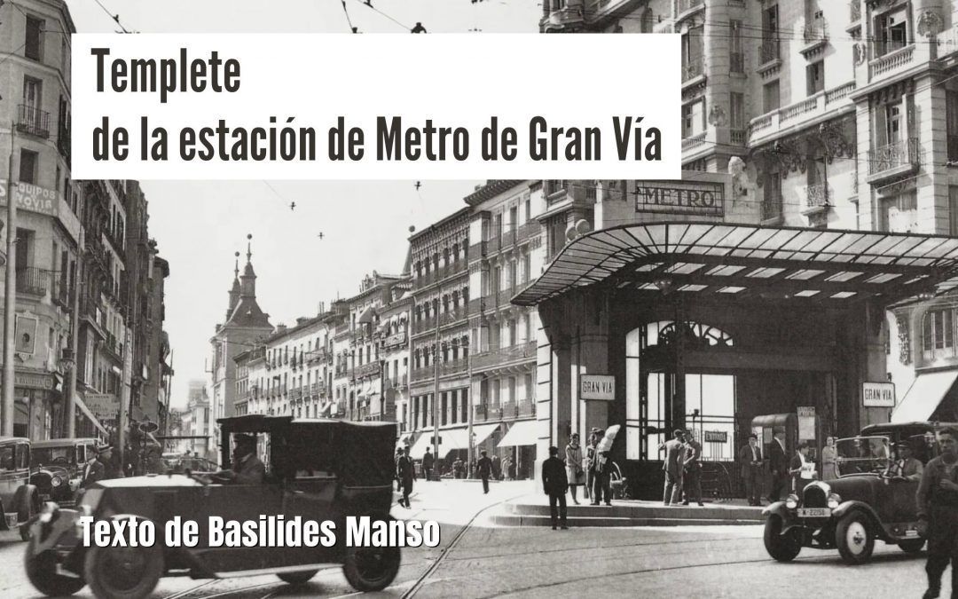 Templete de la estación de Metro de Gran Vía. Texto de Basilides Manso