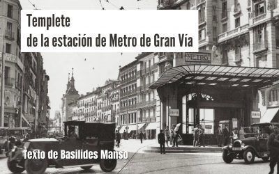 Templete de la estación de Metro de Gran Vía. Texto de Basilides Manso