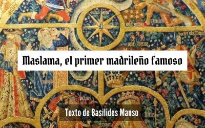 Maslama, el primer madrileño famoso.  Texto de Basilides Manso