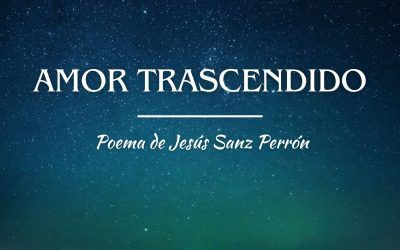 Amor trascendido.  Poema de Jesús Sanz Perrón