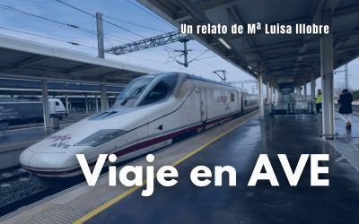 Viaje en AVE. Relato de Mª Luisa Illobre.