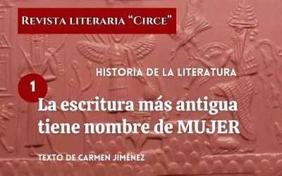 Historia de la Literatura. Nº 1 . La escritura más antigua tiene nombre de mujer.  Texto de Carmen Jiménez