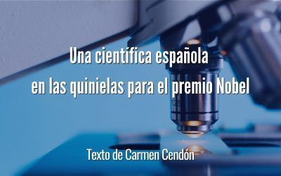 Una científica española en las quinielas para el premio Nobel. Texto de Carmen Cendón.