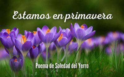 Estamos en primavera. Poema de Soledad del Yerro
