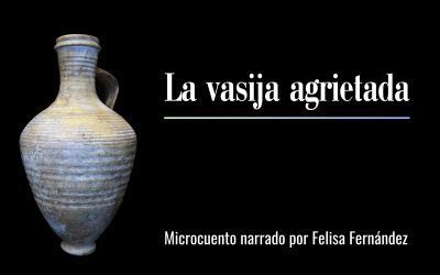 La vasija agrietada. Microcuento narrado por Felisa Fernández
