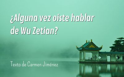 ¿Alguna vez oiste hablar de Wu Zetian?  Texto de Carmen Jiménez