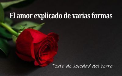 El amor explicado de varias formas. Texto de Soledad del Yerro