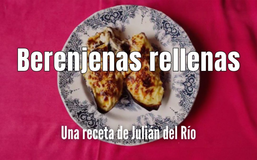Berenjenas rellenas. Receta de Julián del Río