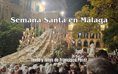Semana Santa en Málaga. Texto y fotos de Francisco Pérez