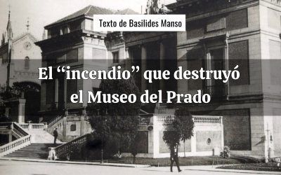 El «incendio» que destruyó el Museo del Prado. Texto de Basilides Manso