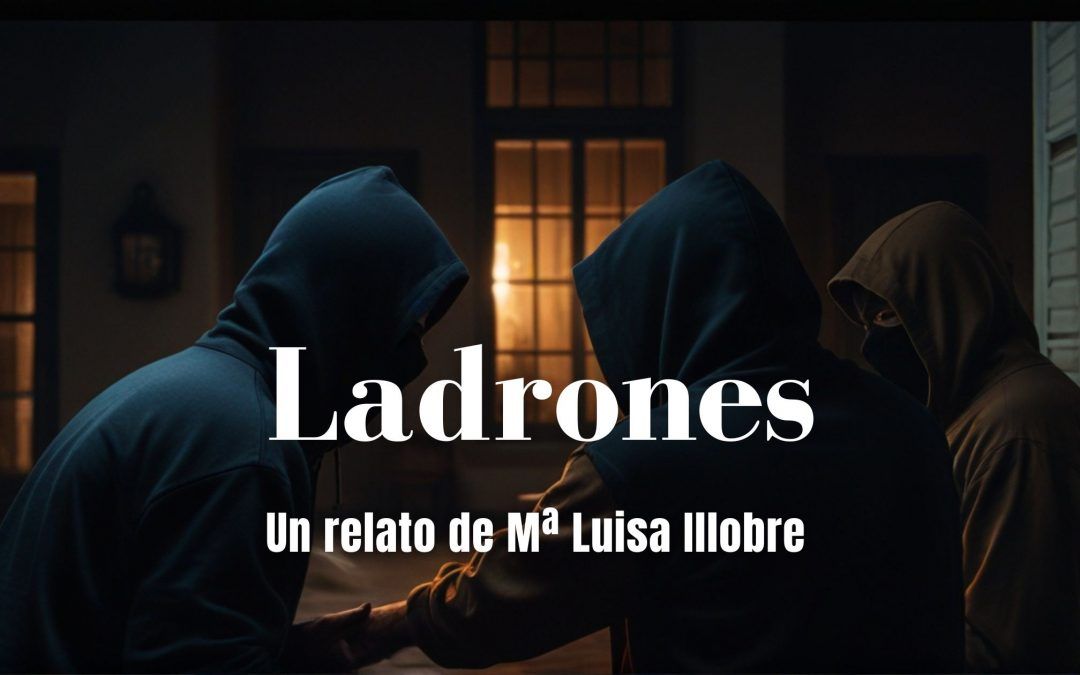 Ladrones. Relato de Mª Luisa Illobre