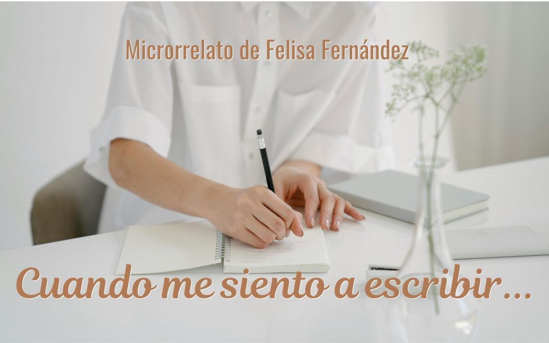 Cuando me siento a escribir… Microrrelato de Felisa Fernández