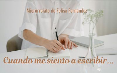 Cuando me siento a escribir… Microrrelato de Felisa Fernández