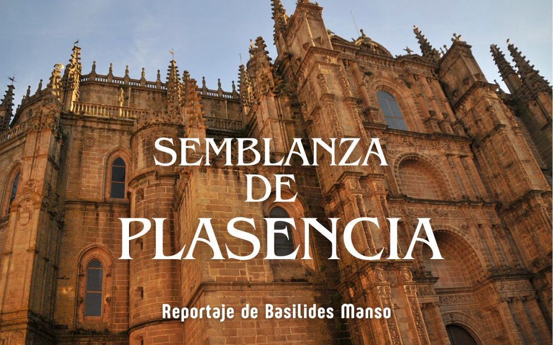 Semblanza de Plasencia. Reportaje de Basilides Manso