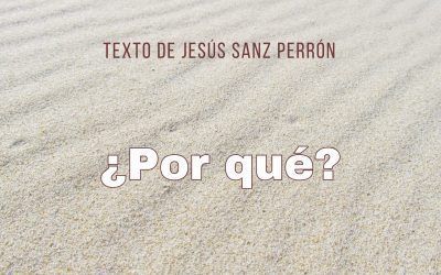 ¿Por qué?  Texto de Jesús Sanz Perrón