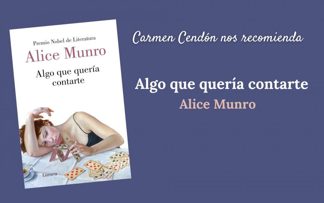 Carmen Cendón nos recomienda: «Algo que quería contarte» de Alice Munro