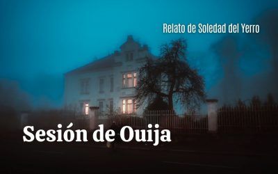 Sesión de Ouija. Relato de Soledad del Yerro