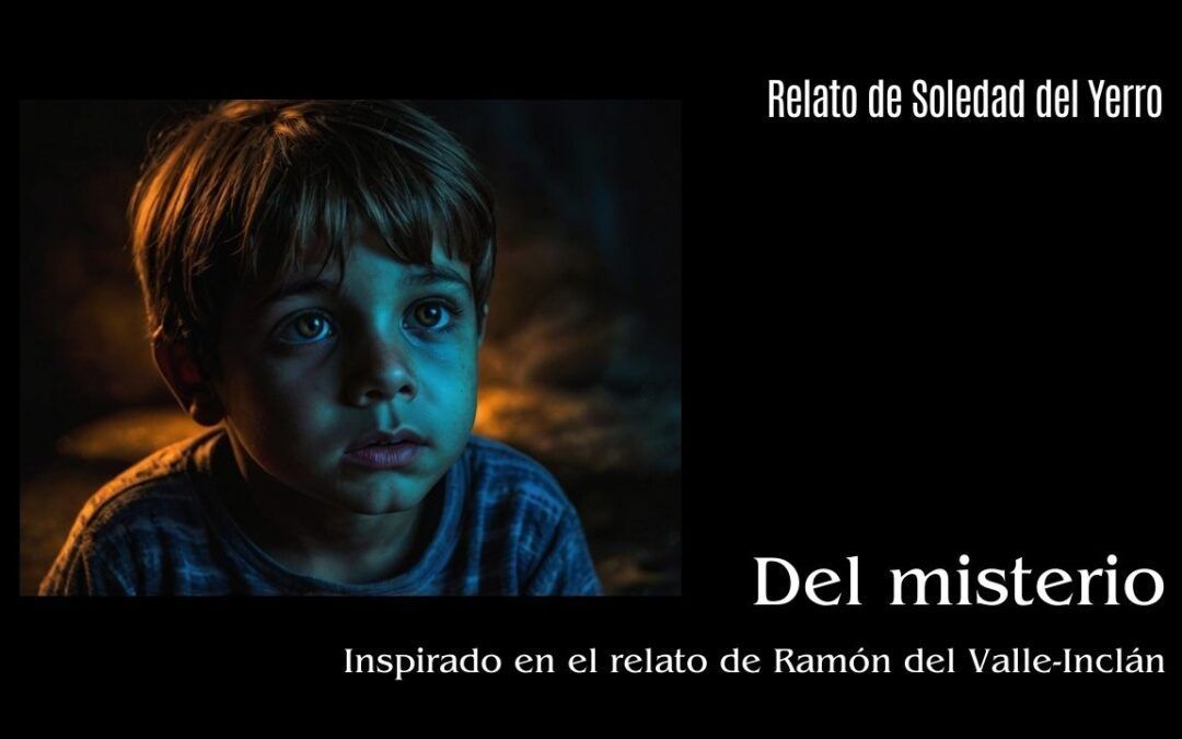 Relato de Soledad del Yerro inspirado en «Del misterio» de Valle-Inclán