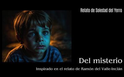 Relato de Soledad del Yerro inspirado en «Del misterio» de Valle-Inclán