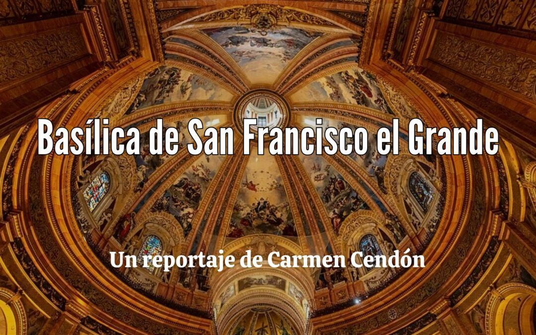 Basílica de San Francisco el Grande. Reportaje de Carmen Cendón