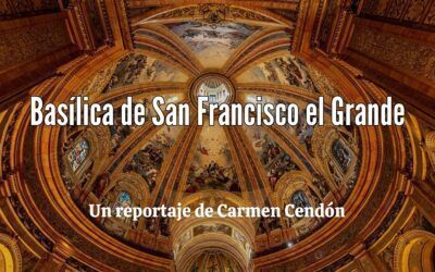 Basílica de San Francisco el Grande. Reportaje de Carmen Cendón