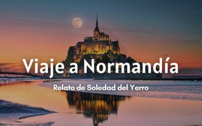 Viaje a Normandía. Relato de Soledad del Yerro