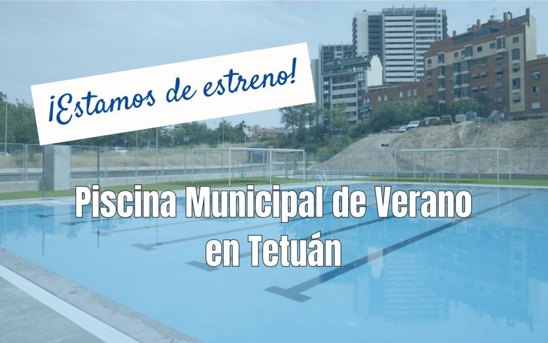 ¡Estamos de estreno! Piscina Municipal de Verano en Tetuán