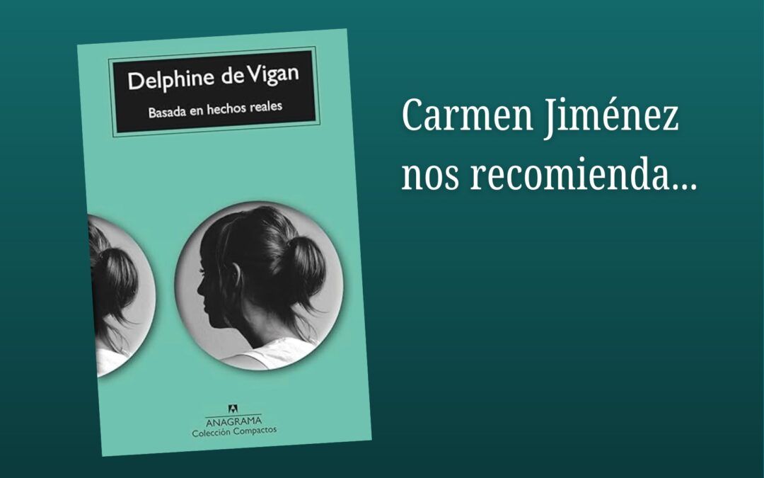 Carmen Jiménez recomienda… «Basada en hechos reales» de Delphine de Vigan