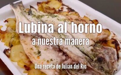 Lubina al horno a nuestra manera. Una receta de Julián del Río
