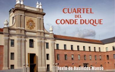 Cuartel del Conde Duque. Texto de Basilides Manso
