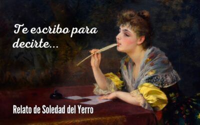 «Te escribo para decirte…» Relato de Soledad del Yerro