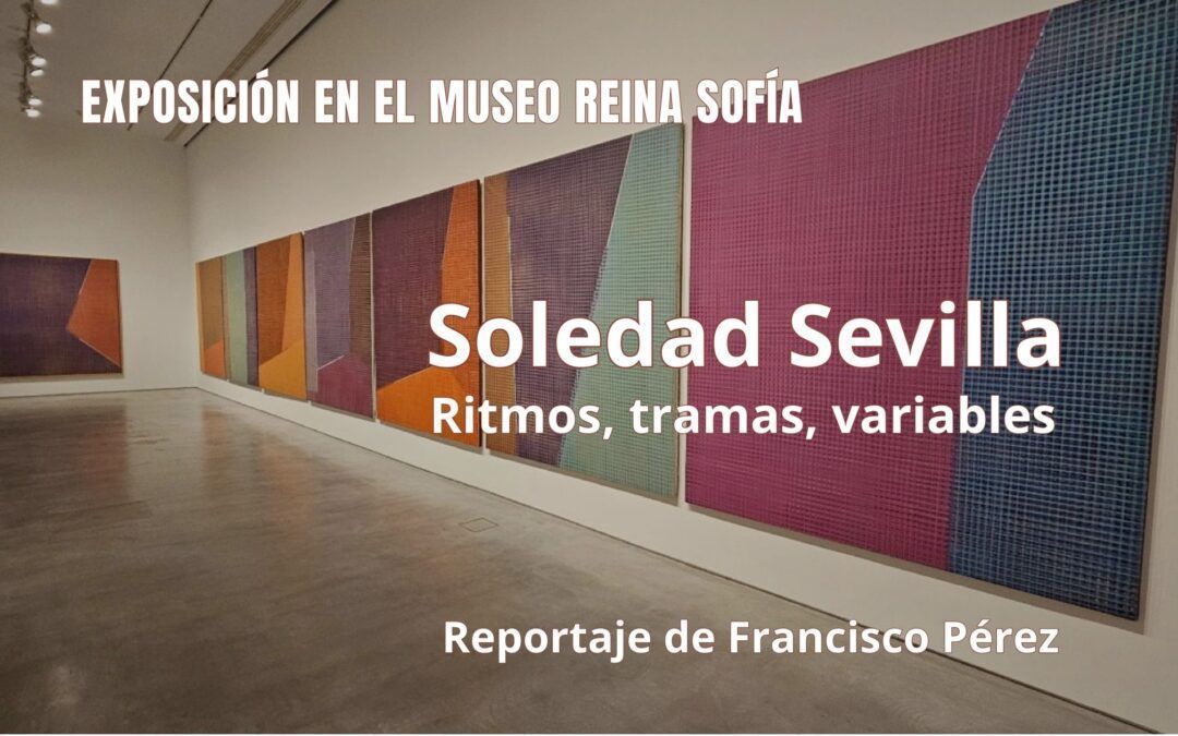 Soledad Sevilla en el Museo Reina Sofía. Reportaje de Francisco Pérez