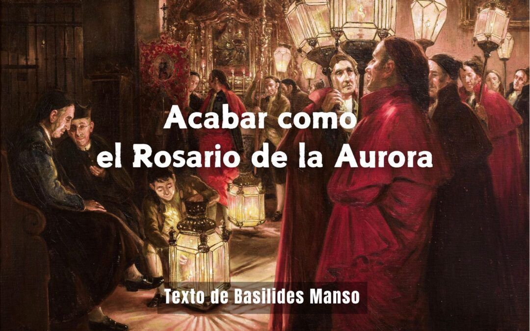 Acabar como el Rosario de la Aurora. Texto de basilides Manso