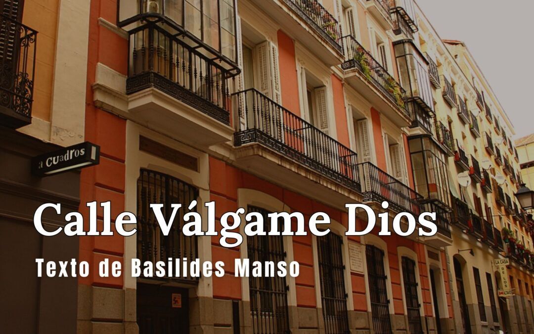 Calle Válgame Dios. Texto de Basilides Manso