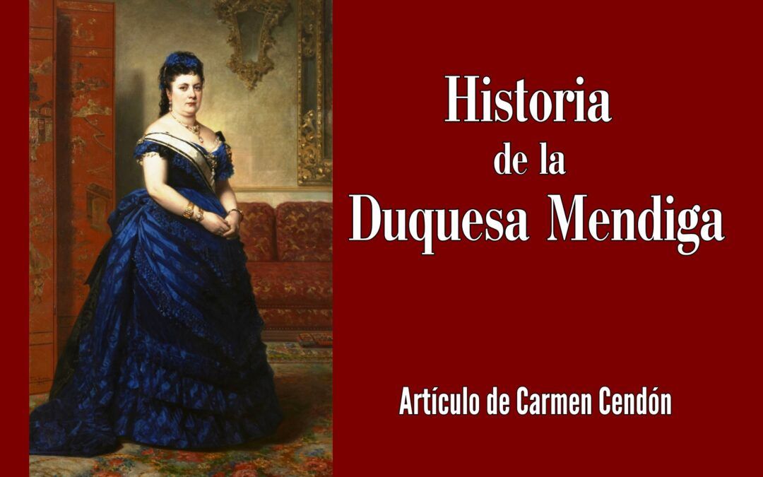 Historia de la Duquesa Mendiga. Artículo de Carmen Cendón