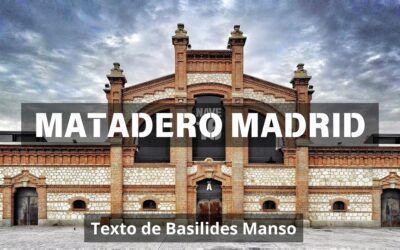 Matadero Madrid. Texto de Basilides Manso