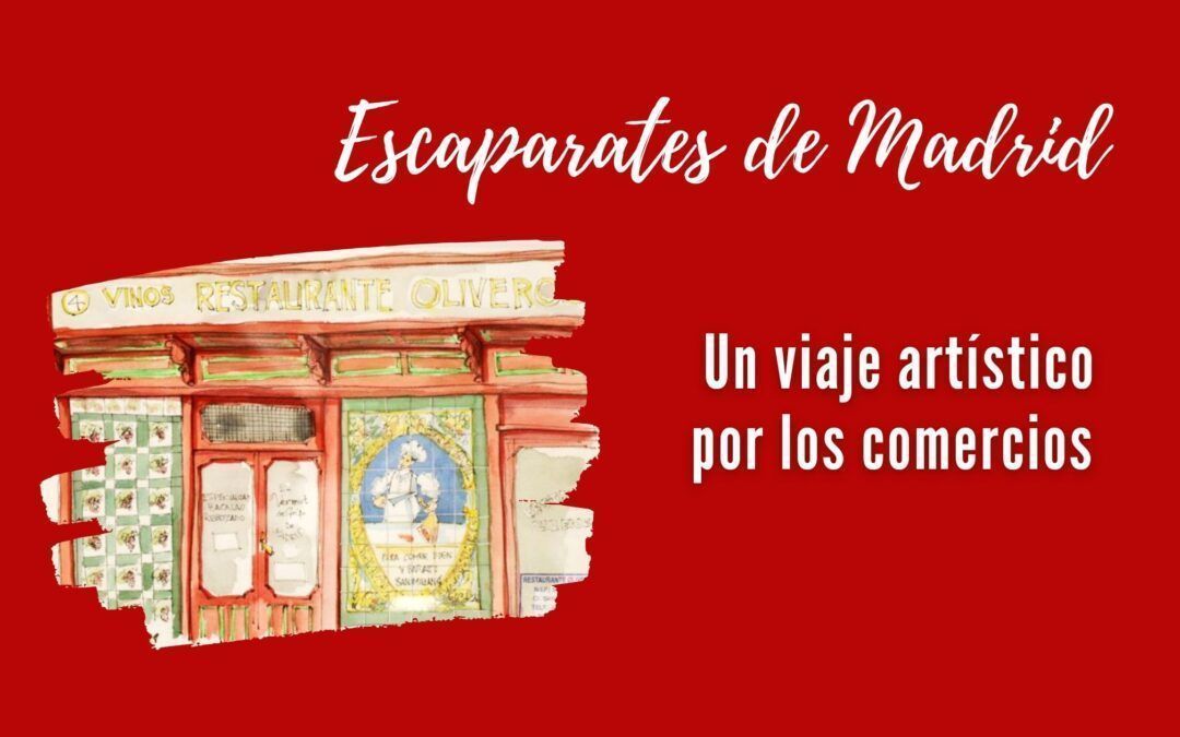 Escaparates de Madrid: un viaje artístico por los comercios. FINALIZADO