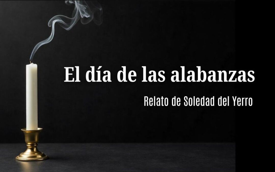 El día de las alabanzas.  Relato de Soledad del Yerro