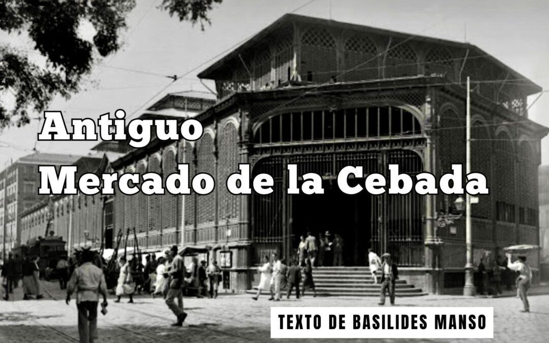 Antiguo Mercado de la Cebada. Texto de Basilides Manso