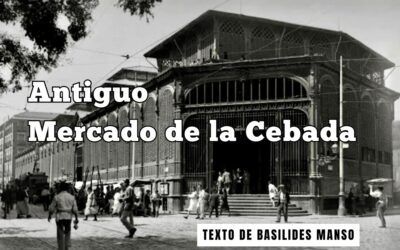 Antiguo Mercado de la Cebada. Texto de Basilides Manso