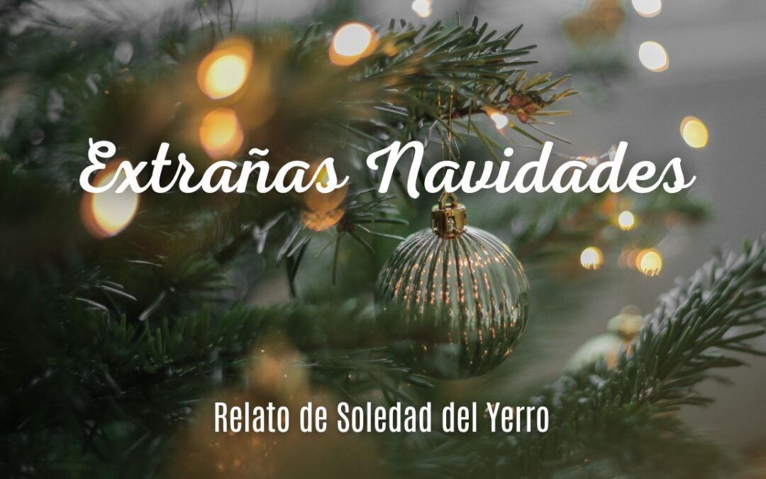 Extrañas Navidades. Relato de Soledad del Yerro