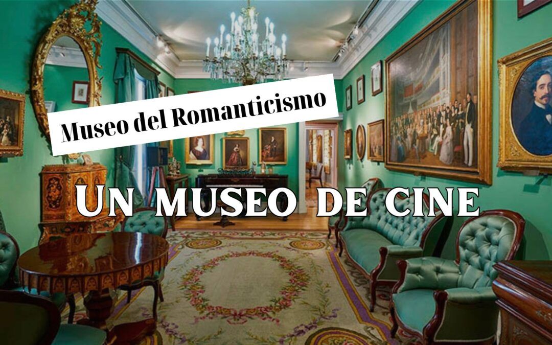 Museo del Romanticismo. Un museo de cine.  FINALIZADO