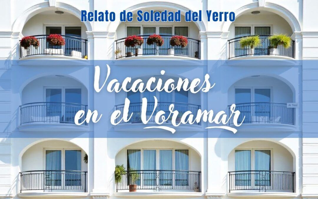 Vacaciones en el Voramar. Relato de Soledad del Yerro