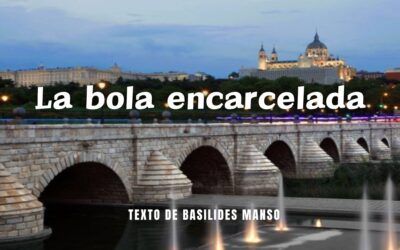 La bola encarcelada. Texto de Basilides Manso