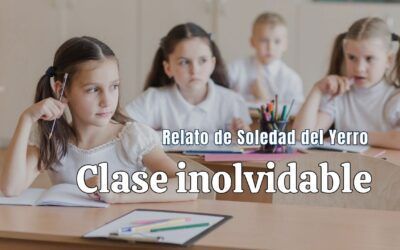 Clase inolvidable. Relato de Soledad del Yerro