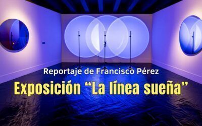 Exposición «La Línea Sueña». Reportaje de Francisco Pérez