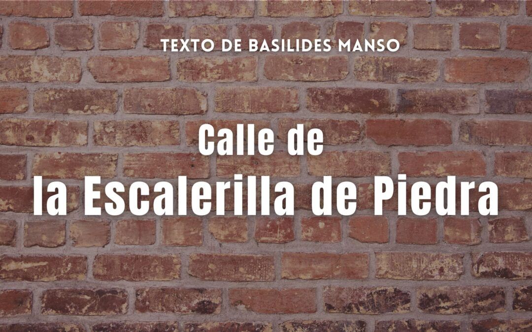 Calle de la Escalerilla de Piedra. Texto de Balsilides Manso